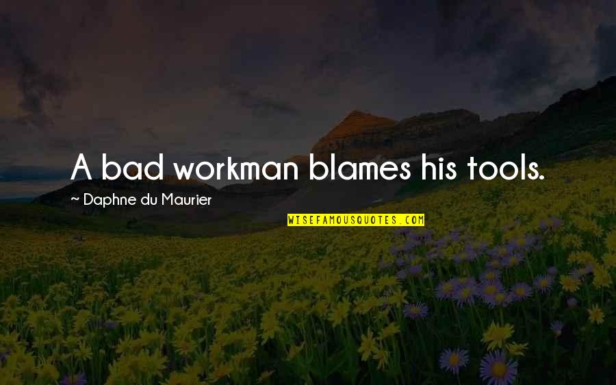Harrers Lost Quotes By Daphne Du Maurier: A bad workman blames his tools.
