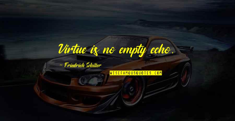 Harrett Stowe Quotes By Friedrich Schiller: Virtue is no empty echo. Harrett Stowe Quotes By Friedrich Schiller: Virtue is no empty echo.