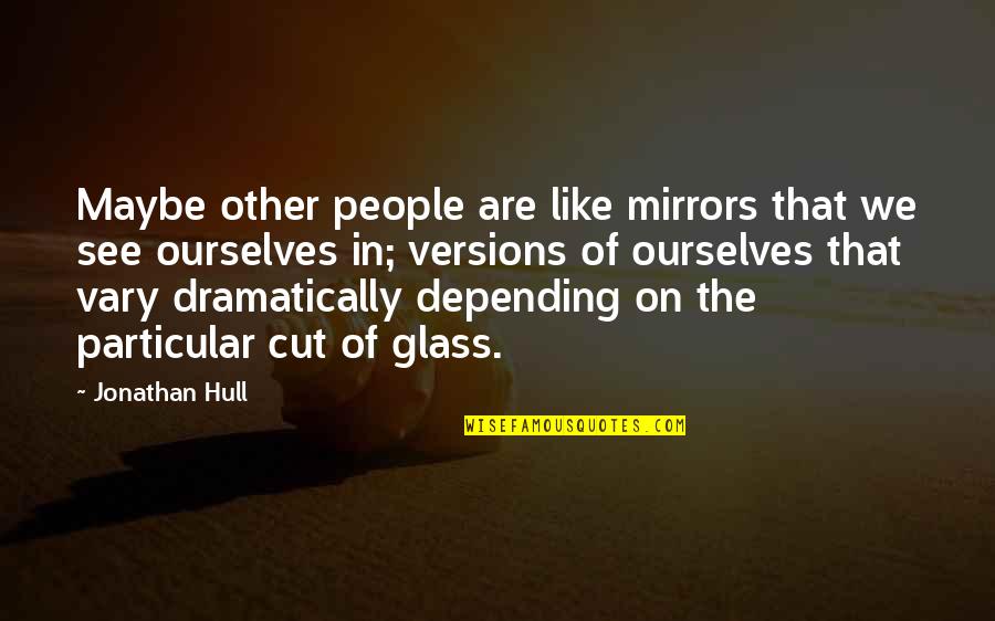 Harrick Liquid Quotes By Jonathan Hull: Maybe other people are like mirrors that we