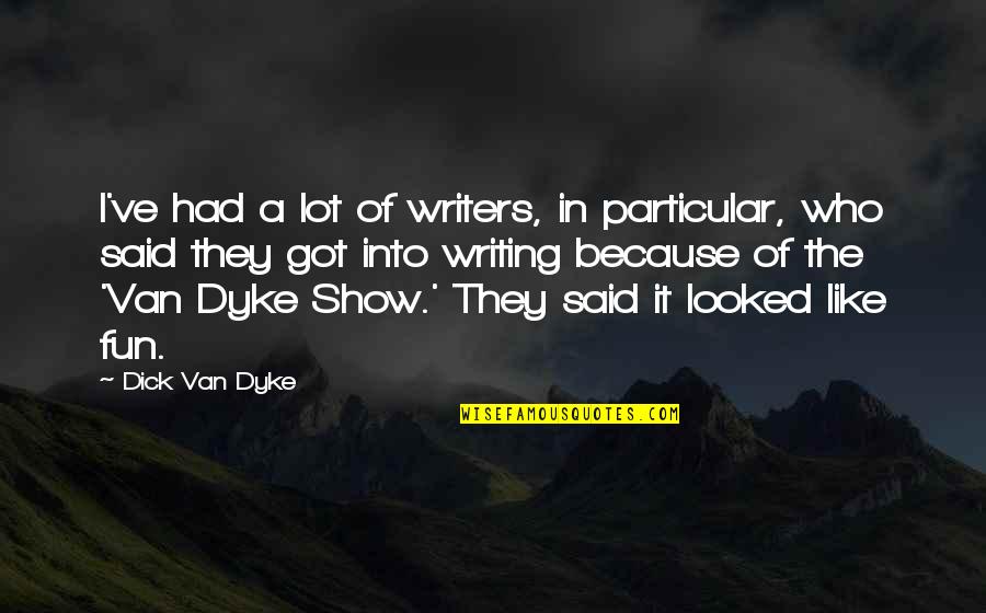 Harrick Tubman Quotes By Dick Van Dyke: I've had a lot of writers, in particular,