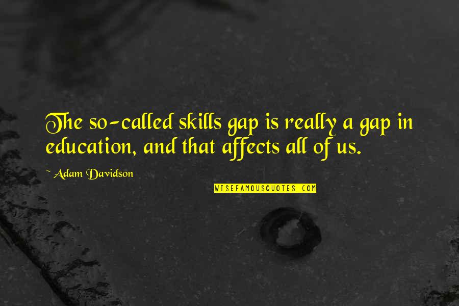 Harried Synonym Quotes By Adam Davidson: The so-called skills gap is really a gap