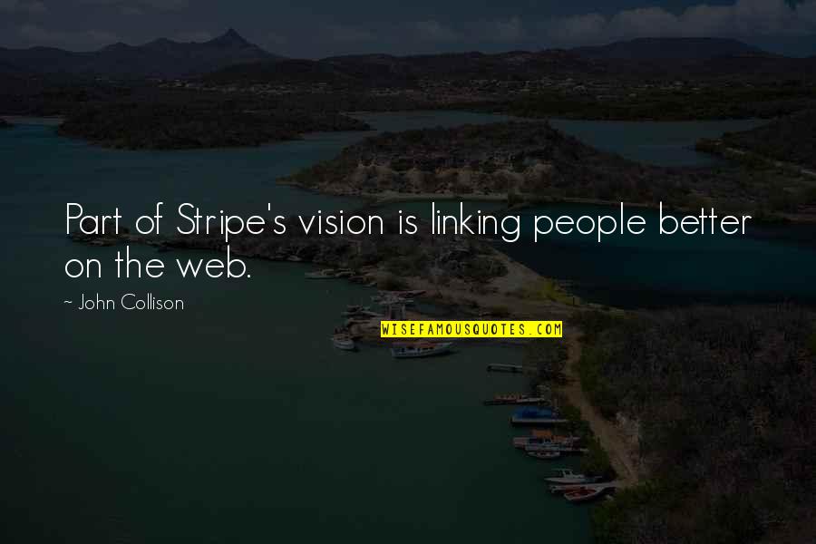 Harried Synonym Quotes By John Collison: Part of Stripe's vision is linking people better