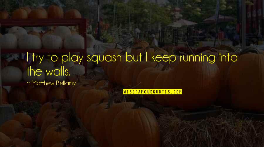 Harried Synonym Quotes By Matthew Bellamy: I try to play squash but I keep