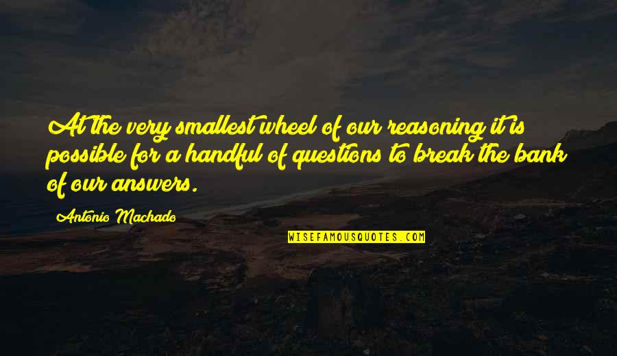 Harriet And Mr Elton Quotes By Antonio Machado: At the very smallest wheel of our reasoning Harriet And Mr Elton Quotes By Antonio Machado: At the very smallest wheel of our reasoning