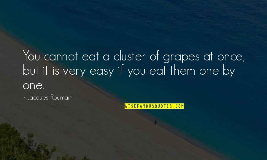 Harriet B Braiker Quotes By Jacques Roumain: You cannot eat a cluster of grapes at