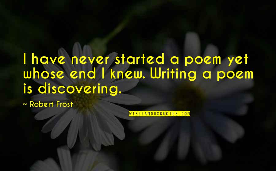 Harriet B Braiker Quotes By Robert Frost: I have never started a poem yet whose