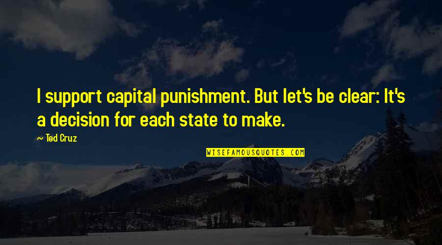 Harriet Beecher Stowe Love Quotes By Ted Cruz: I support capital punishment. But let's be clear: