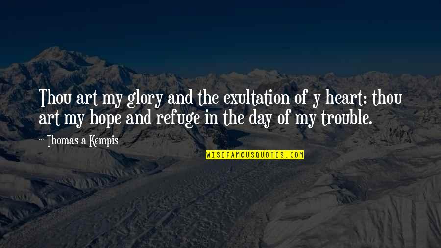 Harriet Braiker Quotes By Thomas A Kempis: Thou art my glory and the exultation of