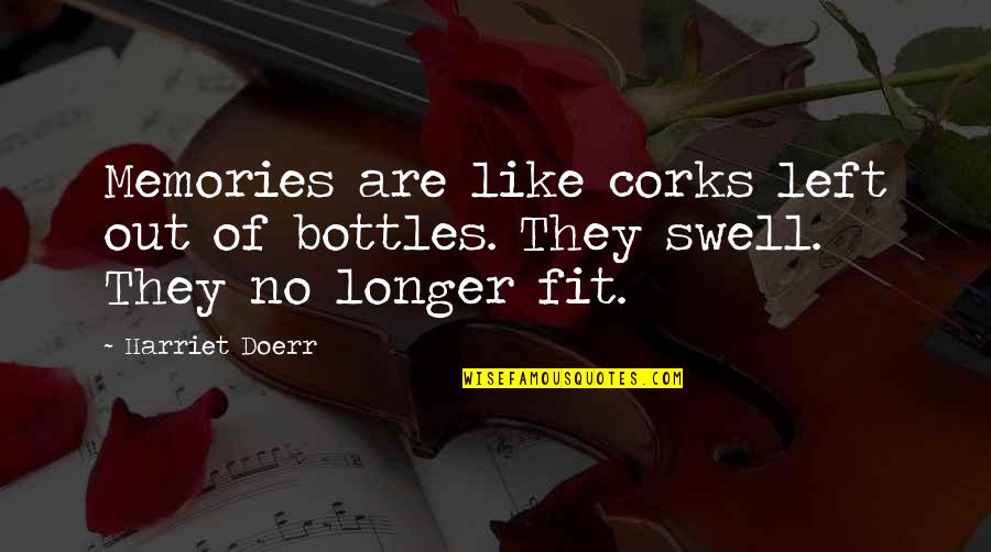 Harriet Doerr Quotes By Harriet Doerr: Memories are like corks left out of bottles.