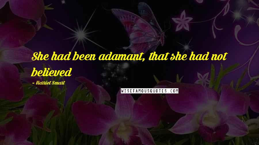 Harriet Smart quotes: She had been adamant, that she had not believed