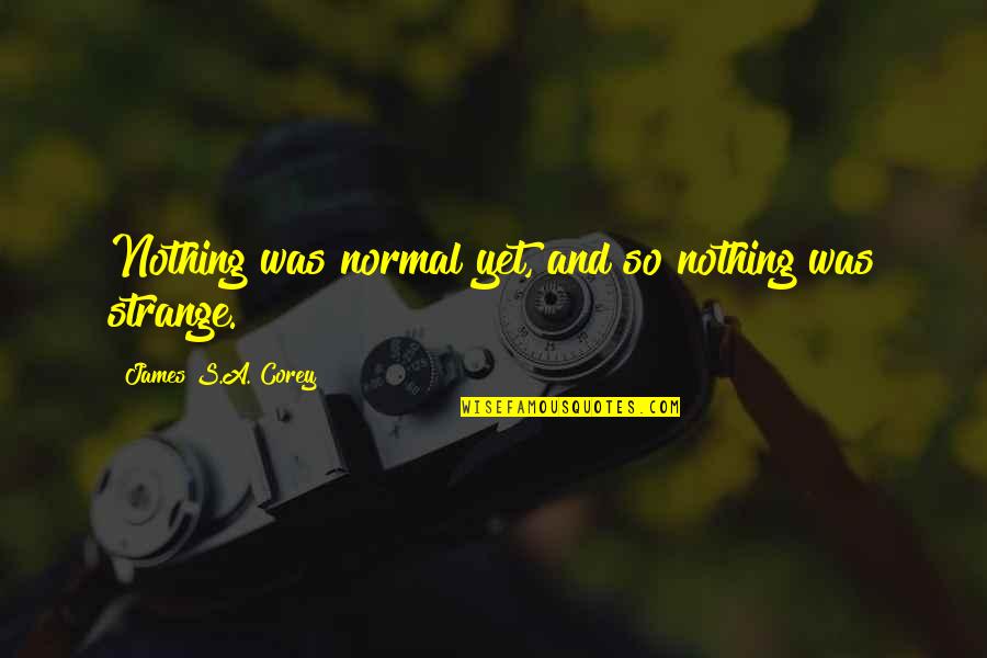 Harriet The Spy Famous Quotes By James S.A. Corey: Nothing was normal yet, and so nothing was