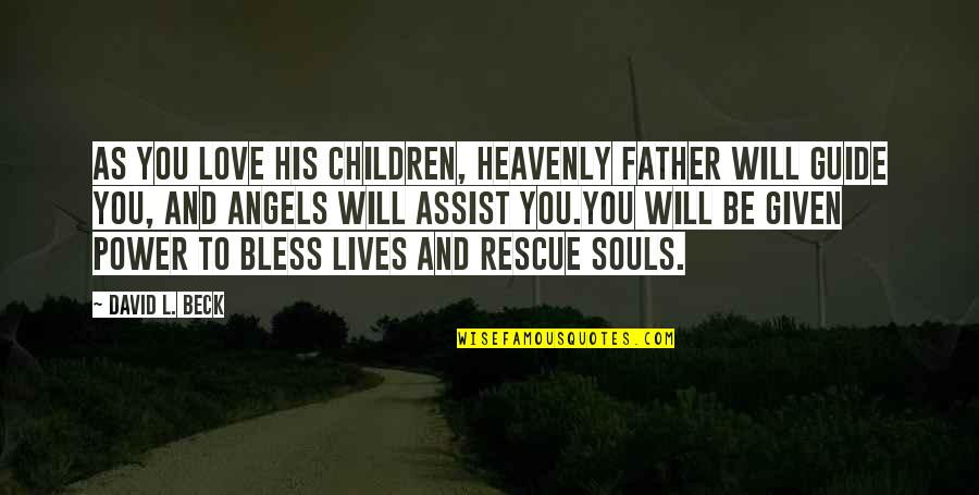 Harriet Tubman Abolition Quotes By David L. Beck: As you love His children, Heavenly Father will Harriet Tubman Abolition Quotes By David L. Beck: As you love His children, Heavenly Father will