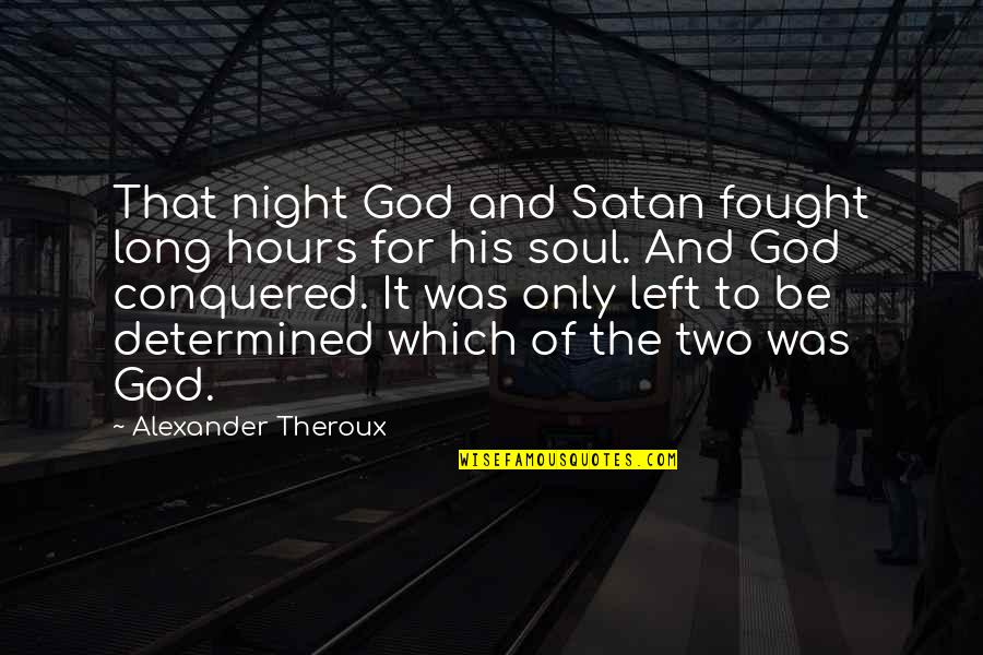 Harriet Turk Quotes By Alexander Theroux: That night God and Satan fought long hours