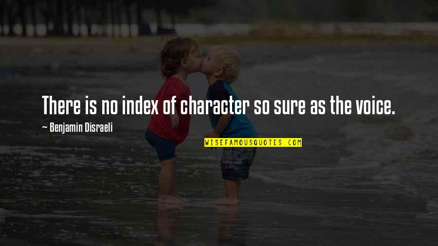Harriet Turk Quotes By Benjamin Disraeli: There is no index of character so sure