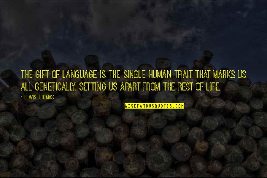 Harriett Quotes By Lewis Thomas: The gift of language is the single human
