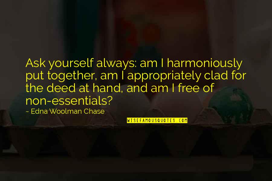 Harriger Falcons Quotes By Edna Woolman Chase: Ask yourself always: am I harmoniously put together, Harriger Falcons Quotes By Edna Woolman Chase: Ask yourself always: am I harmoniously put together,