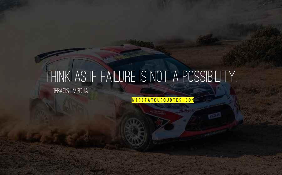 Harrimans Maddock Quotes By Debasish Mridha: Think as if failure is not a possibility.