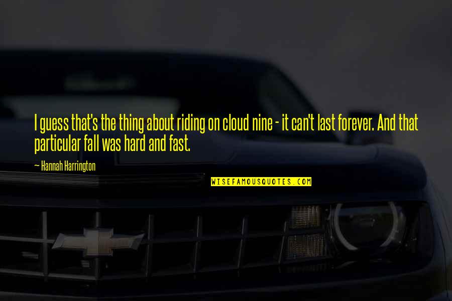 Harrington's Quotes By Hannah Harrington: I guess that's the thing about riding on Harrington's Quotes By Hannah Harrington: I guess that's the thing about riding on