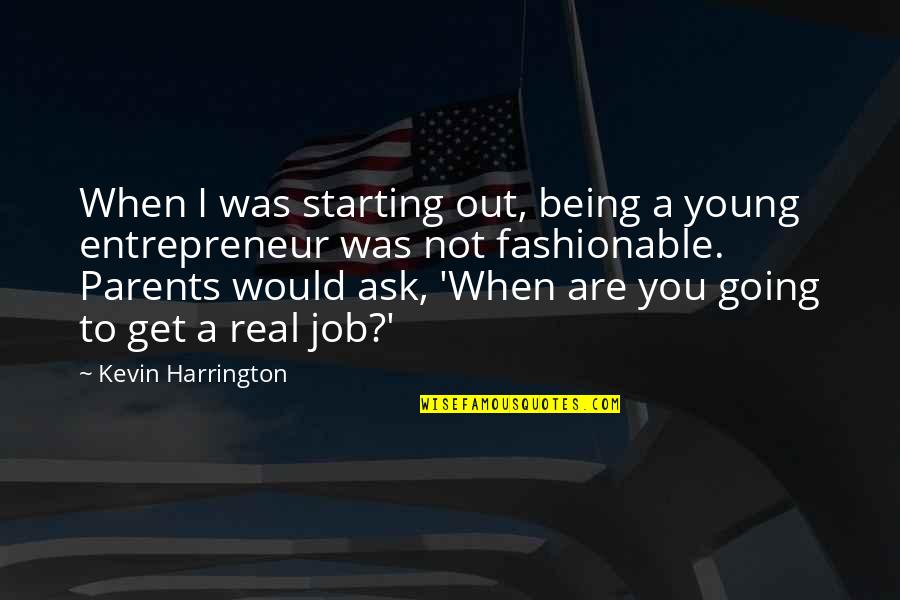 Harrington's Quotes By Kevin Harrington: When I was starting out, being a young Harrington's Quotes By Kevin Harrington: When I was starting out, being a young