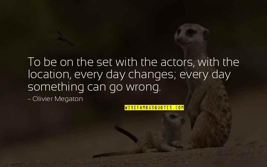 Harriott Movie Quotes By Olivier Megaton: To be on the set with the actors,