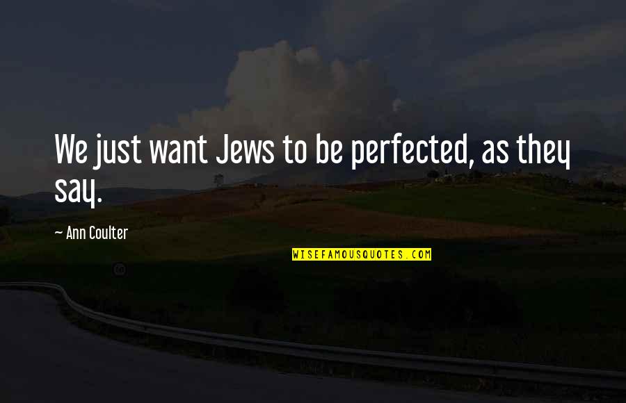 Harris Tweed Quotes By Ann Coulter: We just want Jews to be perfected, as
