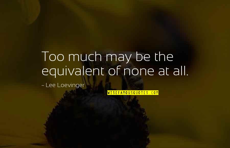 Harrison Bergeron Important Quotes By Lee Loevinger: Too much may be the equivalent of none