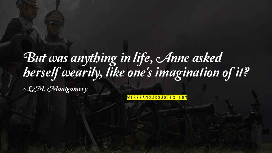 Harrison Bergeron Quotes By L.M. Montgomery: But was anything in life, Anne asked herself