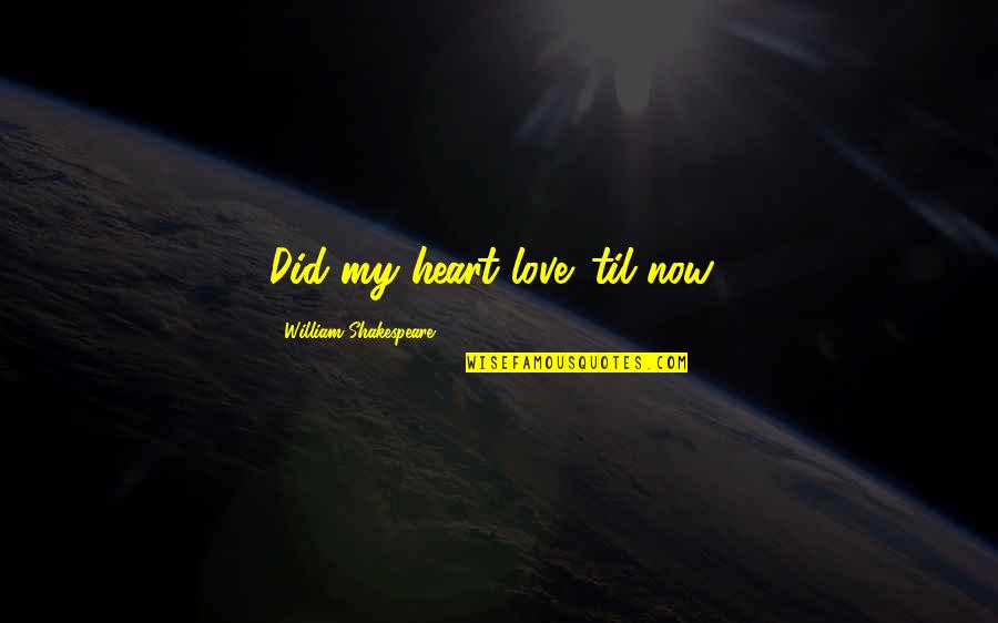 Harrison Bergeron Technology Quotes By William Shakespeare: Did my heart love 'til now?