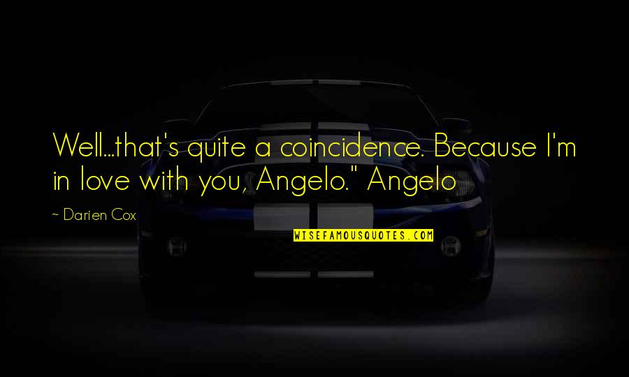 Harrison Dillard Quotes By Darien Cox: Well...that's quite a coincidence. Because I'm in love
