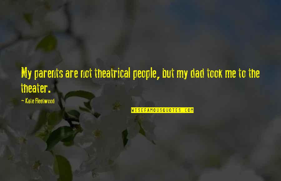 Harrison Dillard Quotes By Kate Fleetwood: My parents are not theatrical people, but my