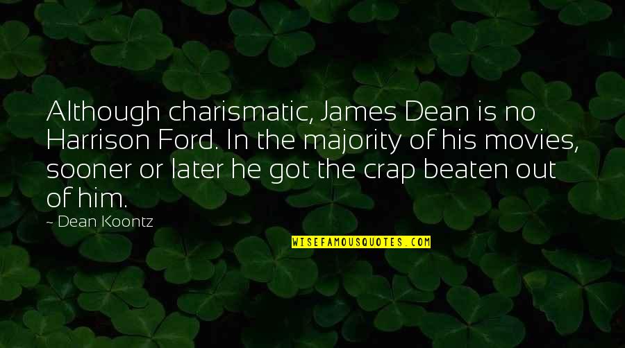 Harrison Ford Quotes By Dean Koontz: Although charismatic, James Dean is no Harrison Ford.