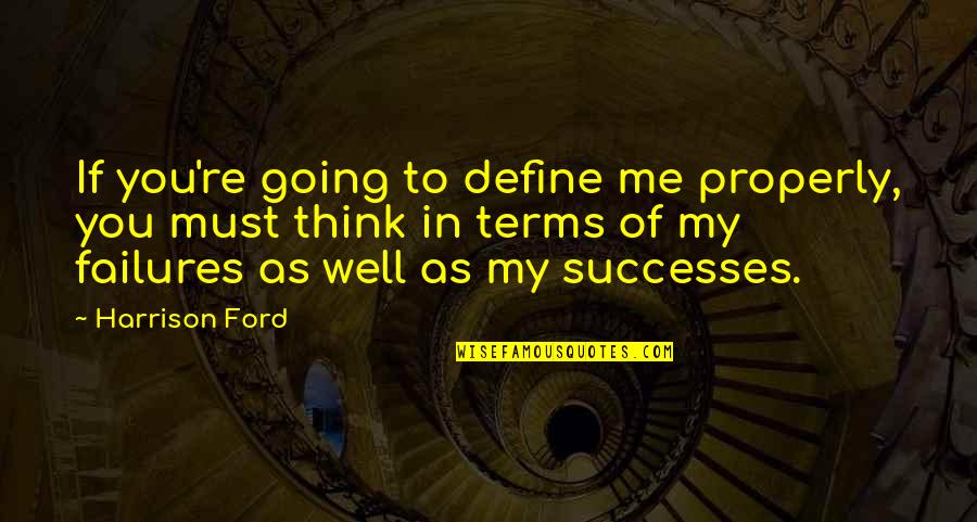 Harrison Ford Quotes By Harrison Ford: If you're going to define me properly, you