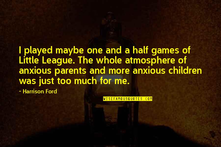 Harrison Ford Quotes By Harrison Ford: I played maybe one and a half games