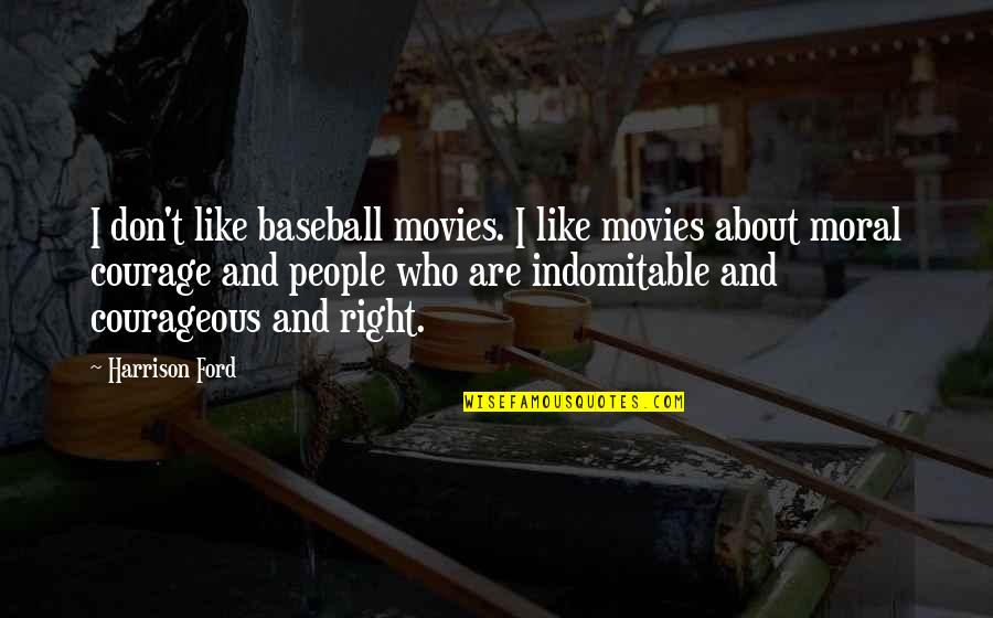 Harrison Ford Quotes By Harrison Ford: I don't like baseball movies. I like movies