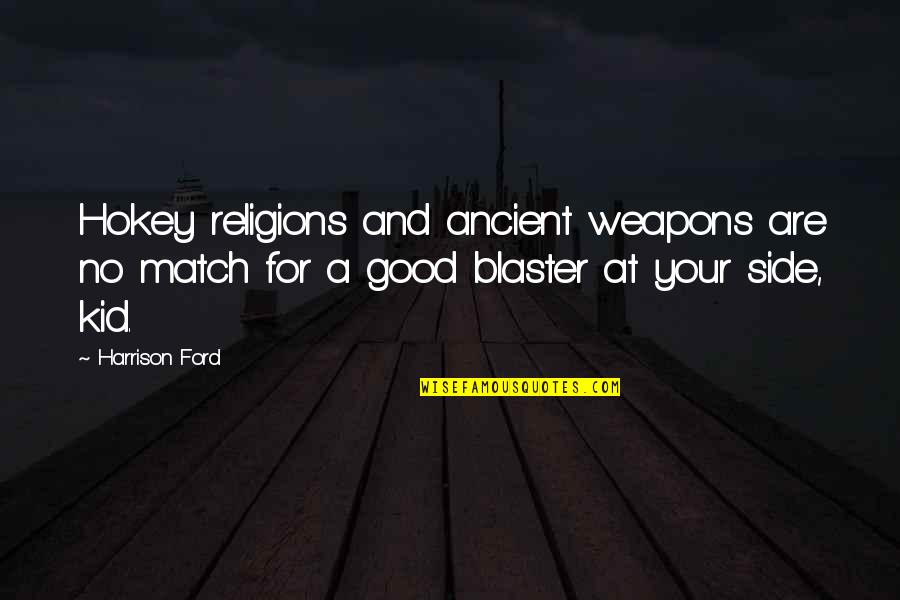 Harrison Ford Quotes By Harrison Ford: Hokey religions and ancient weapons are no match