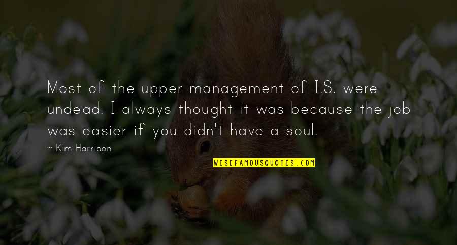 Harrison's Quotes By Kim Harrison: Most of the upper management of I.S. were
