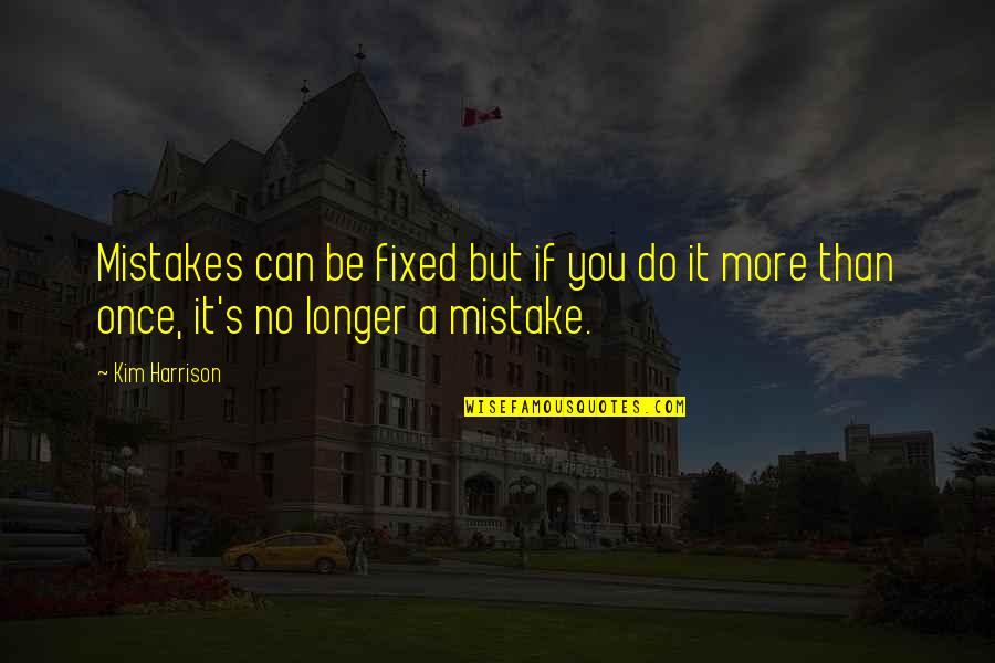 Harrison's Quotes By Kim Harrison: Mistakes can be fixed but if you do