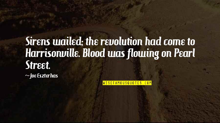 Harrisonville Quotes By Joe Eszterhas: Sirens wailed; the revolution had come to Harrisonville.