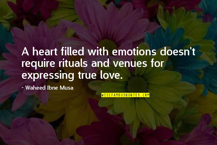 Harriss San Francisco Quotes By Waheed Ibne Musa: A heart filled with emotions doesn't require rituals