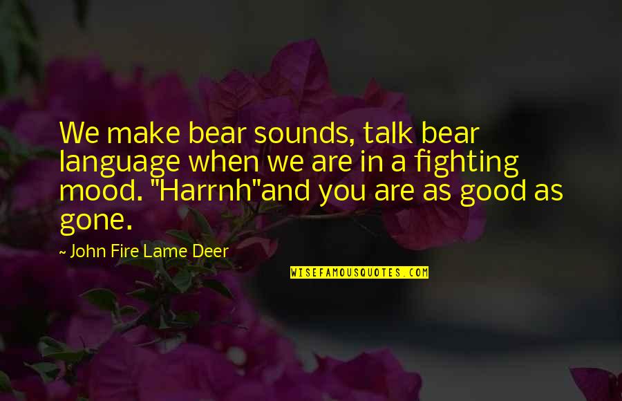 Harrnh Quotes By John Fire Lame Deer: We make bear sounds, talk bear language when