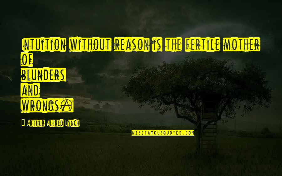 Harron Communications Quotes By Arthur Alfred Lynch: Intuition without reason is the fertile mother of Harron Communications Quotes By Arthur Alfred Lynch: Intuition without reason is the fertile mother of