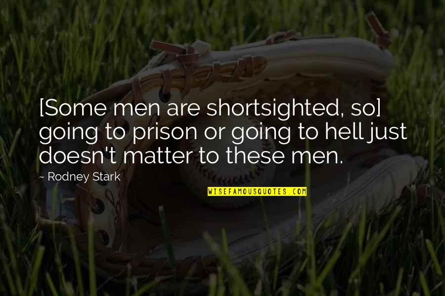 Harrop Locker Quotes By Rodney Stark: [Some men are shortsighted, so] going to prison