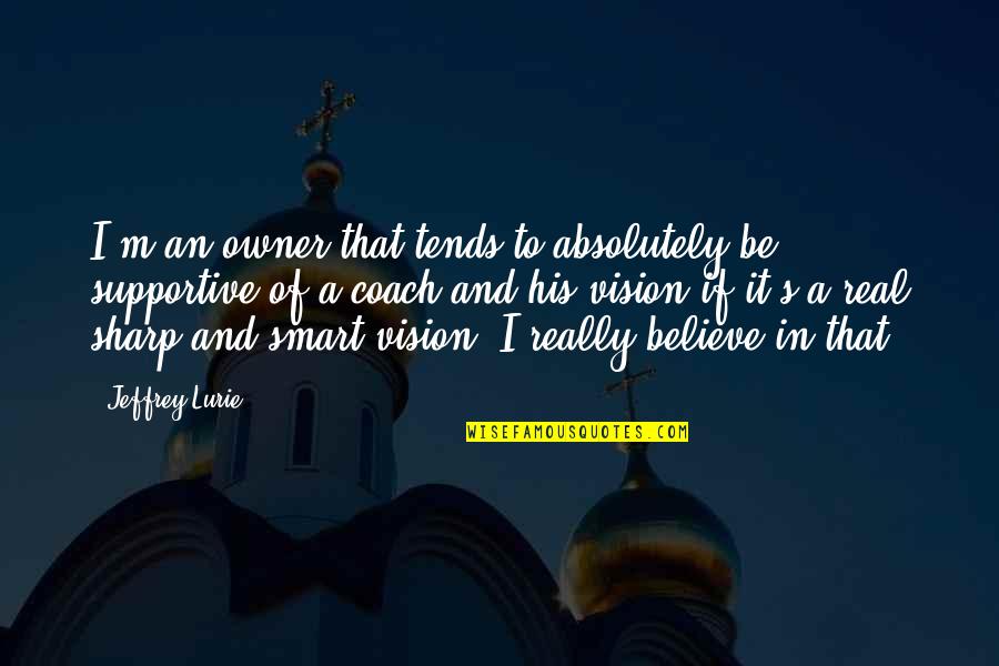 Harrow A Very British School Quotes By Jeffrey Lurie: I'm an owner that tends to absolutely be Harrow A Very British School Quotes By Jeffrey Lurie: I'm an owner that tends to absolutely be