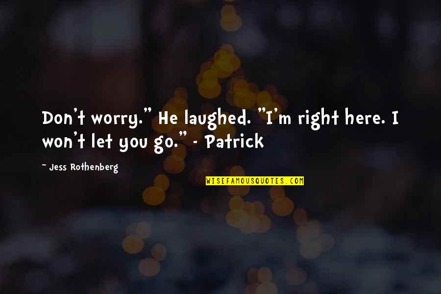 Harrow A Very British School Quotes By Jess Rothenberg: Don't worry." He laughed. "I'm right here. I