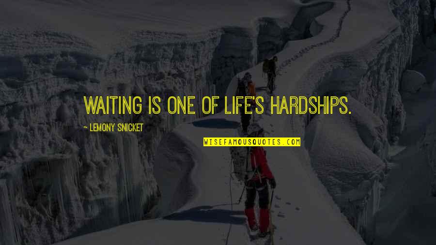 Harrow A Very British School Quotes By Lemony Snicket: Waiting is one of life's hardships. Harrow A Very British School Quotes By Lemony Snicket: Waiting is one of life's hardships.
