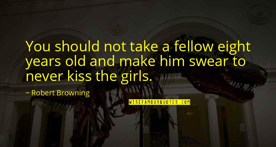 Harrow A Very British School Quotes By Robert Browning: You should not take a fellow eight years Harrow A Very British School Quotes By Robert Browning: You should not take a fellow eight years