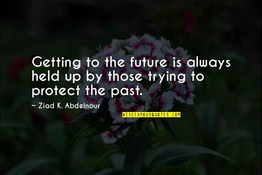Harrow A Very British School Quotes By Ziad K. Abdelnour: Getting to the future is always held up Harrow A Very British School Quotes By Ziad K. Abdelnour: Getting to the future is always held up