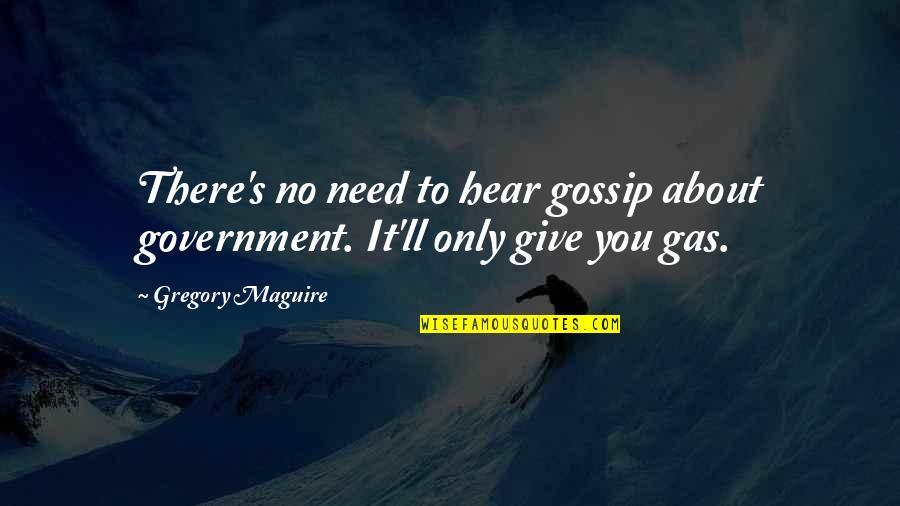 Harrow Cab Quotes By Gregory Maguire: There's no need to hear gossip about government.