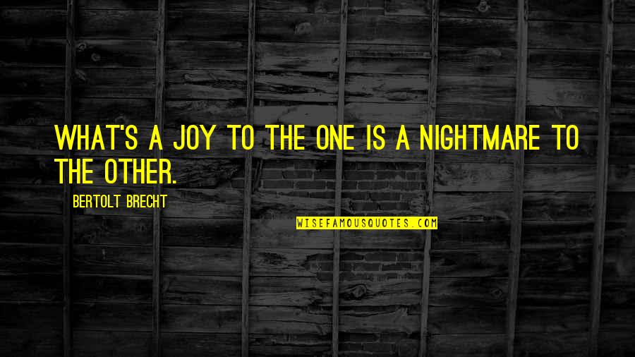 Harrow Lake Quotes By Bertolt Brecht: What's a joy to the one is a Harrow Lake Quotes By Bertolt Brecht: What's a joy to the one is a