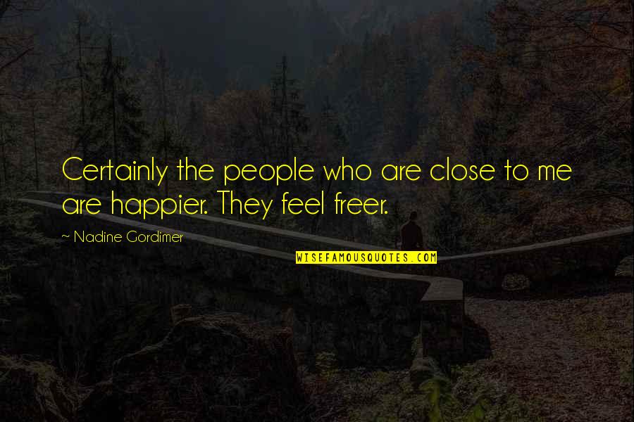 Harrow Lake Quotes By Nadine Gordimer: Certainly the people who are close to me Harrow Lake Quotes By Nadine Gordimer: Certainly the people who are close to me